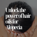 Unlock the Power of Hair Oils for Alopecia Treatment: A Guide to Nourishing Your Scalp and Regaining Your Hair Confidence
