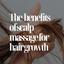 The Benefits of Scalp Massage for Hair Growth and How to Do It Properly